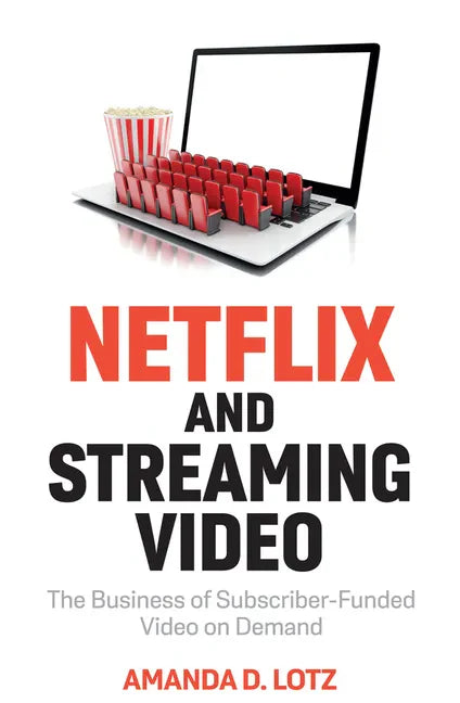 Netflix and Streaming Video: The Business of Subscriber-Funded Video on Demand - Paperback