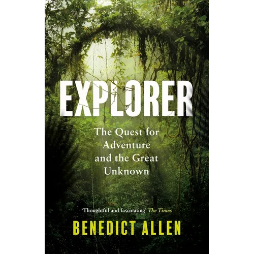 Explorer: The Quest for Adventure and the Great Unknown - Paperback