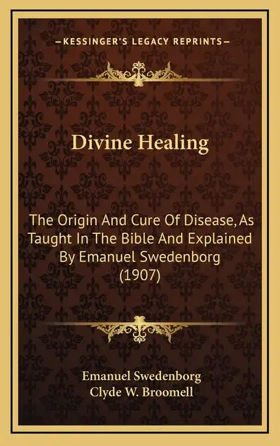 Divine Healing: The Origin and Cure of Disease, as Taught in the Bible and Explained by Emanuel Swedenborg (1907) - Hardcover