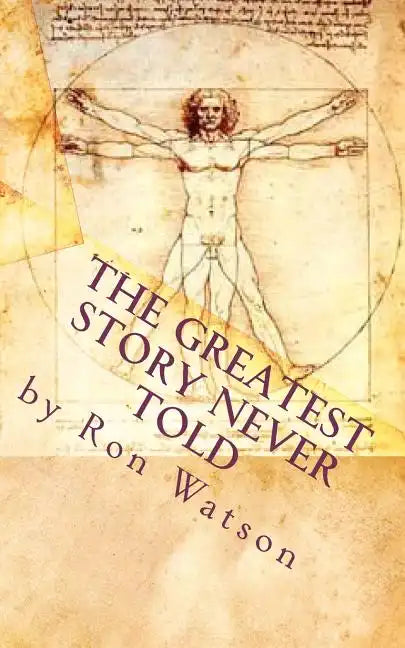The Greatest Story NEVER Told: The Book That Will Change Your Life - Paperback