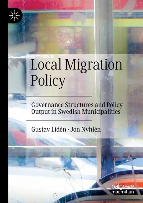 Local Migration Policy: Governance Structures and Policy Output in Swedish Municipalities - Paperback