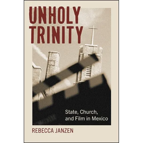 Unholy Trinity: State, Church, and Film in Mexico - Paperback