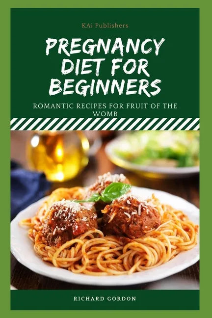 Pregnancy Diet for Beginners: Romantic Recipes For Fruit Of The Womb - Paperback