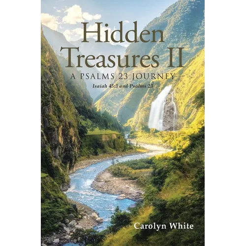 Hidden Treasures II: A Psalms 23 Journey: Isaiah 45:3 and Psalms 23 - Paperback