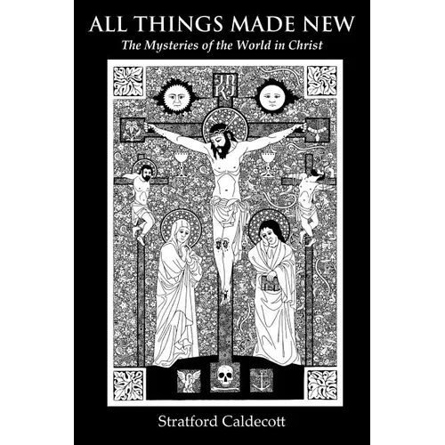 All Things Made New: The Mysteries of the World in Christ - Paperback