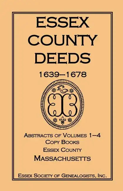 Essex County Deeds, 1639-1678, Abstracts of Volumes 1-4, Copy Books, Essex County, Massachusetts - Paperback