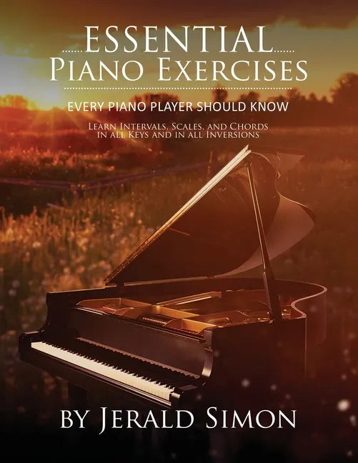 Essential Piano Exercises Every Piano Player Should Know: Learn Intervals, Pentascales, Tetrachords, Scales (major and minor), Chords (triads, sus, au - Paperback