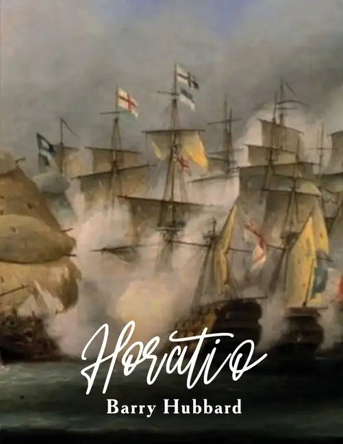 Horatio: A story of Lord Horatio Nelson: Valour, Heroism, and Service to God, King, and Country - Paperback