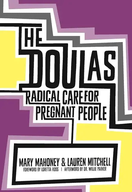 The Doulas: Radical Care for Pregnant People - Paperback