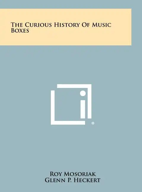 The Curious History Of Music Boxes - Hardcover