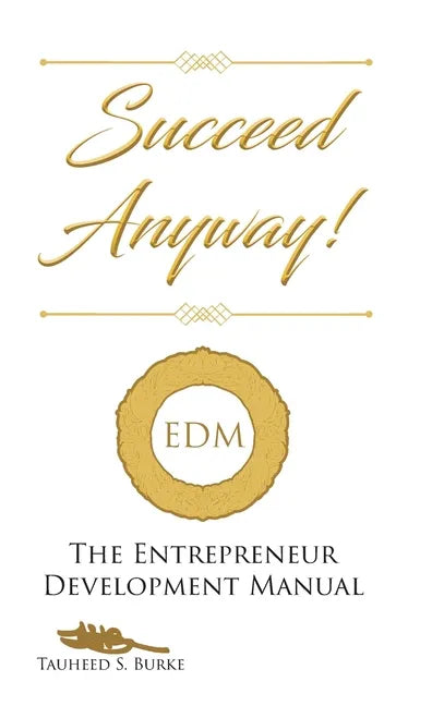 Succeed Anyway!: The Entrepreneur Development Manual - Hardcover