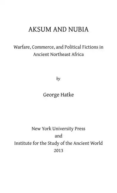 Aksum and Nubia: Warfare, Commerce, and Political Fictions in Ancient Northeast Africa - Hardcover