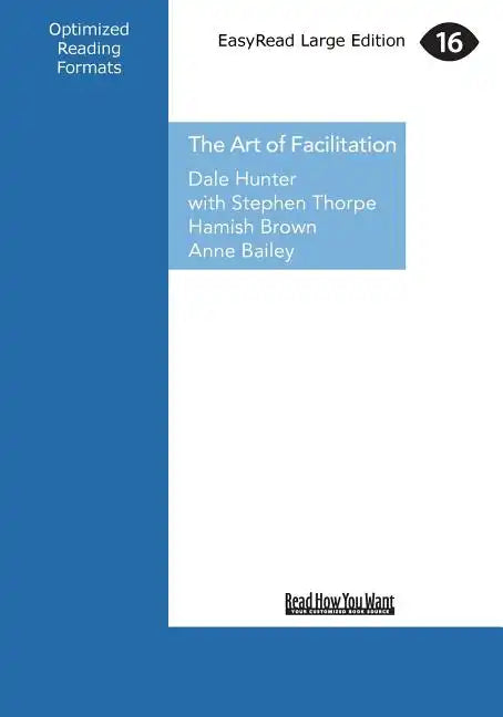 The Art of Facilitation: The Essentials for Leading Great Meetings and Creating Group Synergy (Large Print 16pt) - Paperback