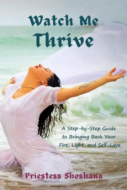 Watch Me Thrive: A Step-by-Step Guide to Bringing Back Your Fire, Light, and Self-Love - Paperback