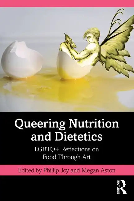 Queering Nutrition and Dietetics: LGBTQ+ Reflections on Food Through Art - Paperback