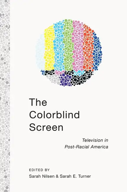 The Colorblind Screen: Television in Post-Racial America - Paperback