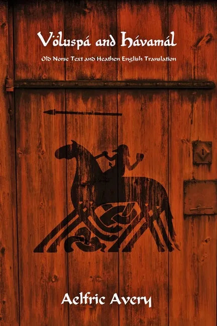 Völuspá and Hávamál: Old Norse Text and Heathen English Translation - Paperback