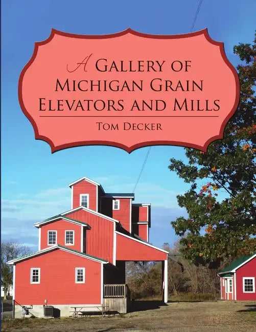 A Gallery of Michigan Grain Elevators and Mills - Paperback