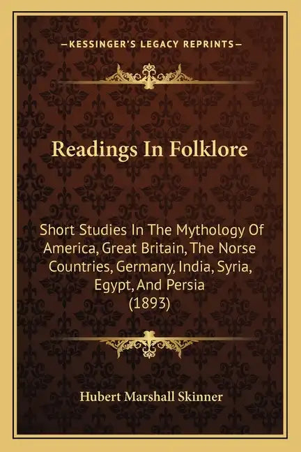 Readings In Folklore: Short Studies In The Mythology Of America, Great Britain, The Norse Countries, Germany, India, Syria, Egypt, And Persia (1893) - Paperback