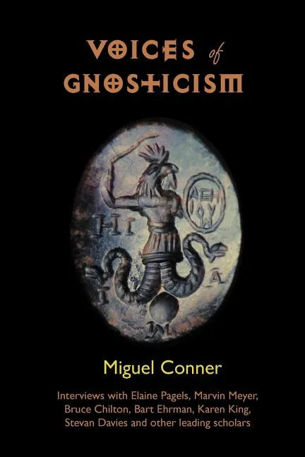 Voices of Gnosticism: Interviews with Elaine Pagels, Marvin Meyer, Bart Ehrman, Bruce Chilton and Other Leading Scholars - Paperback