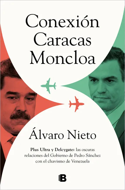 Conexión Caracas-Moncloa: Plus Ultra Y Delcygate: Las Oscuras Relaciones del Gobierno de Pedro Sánchez Con El Chavismo Venezolano / Caracas- Connectio - Paperback