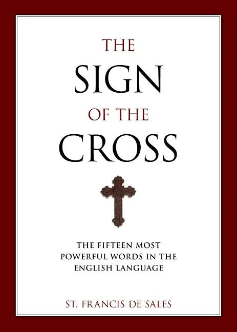 The Sign of the Cross: The Fifteen Most Powerful Words in the English Language - Paperback