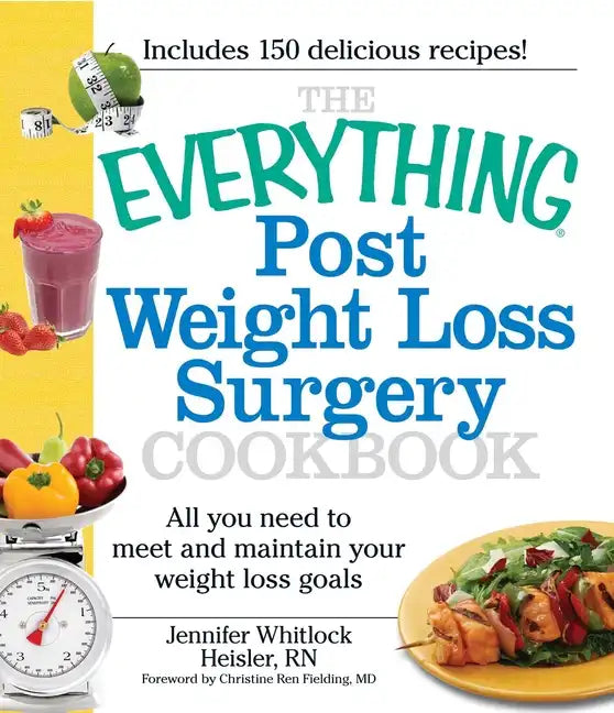 The Everything Post Weight Loss Surgery Cookbook: All You Need to Meet and Maintain Your Weight Loss Goals - Paperback