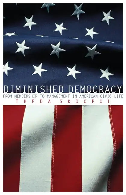 Diminished Democracy: From Membership to Management in American Civic Life - Paperback