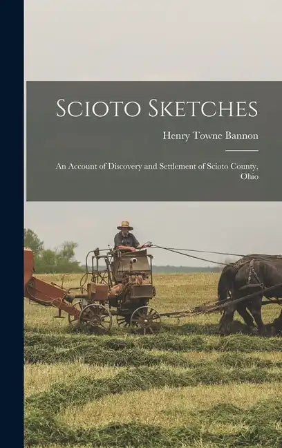 Scioto Sketches: An Account of Discovery and Settlement of Scioto County, Ohio - Hardcover