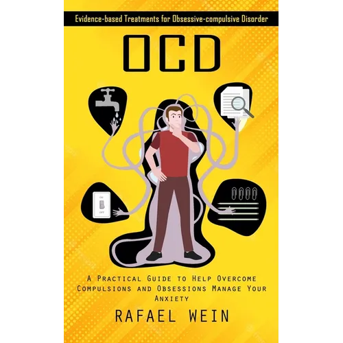Ocd: Evidence-based Treatments for Obsessive-compulsive Disorder (A Practical Guide to Help Overcome Compulsions and Obsessions Manage Your Anxiety) - Paperback