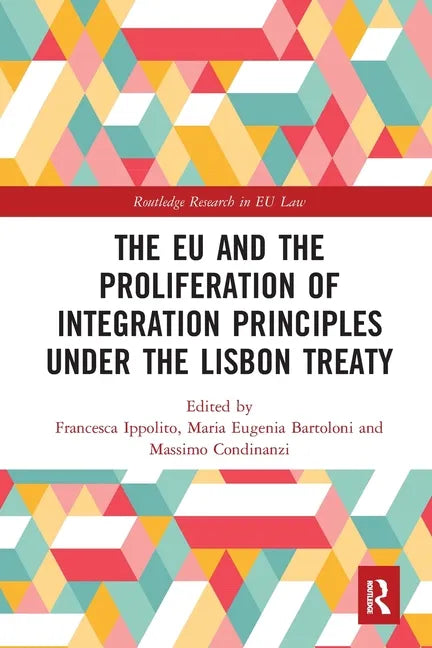 The Eu and the Proliferation of Integration Principles Under the Lisbon Treaty - Paperback
