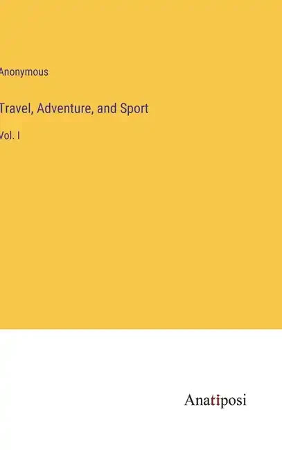 Travel, Adventure, and Sport: Vol. I - Hardcover