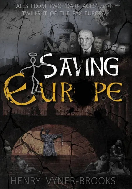 Saving Europe: A Tale of Two 'Dark Ages' at the Twilight of the Pax Europa - Hardcover
