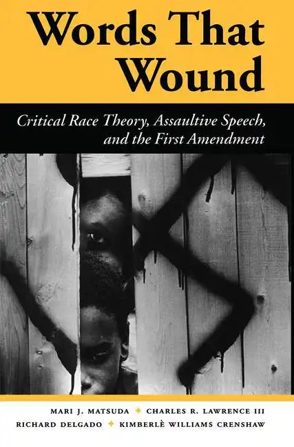 Words That Wound: Critical Race Theory, Assaultive Speech, and the First Amendment - Paperback