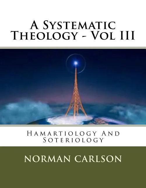 A Systematic Theology - Vol III: Hamartiology And Soteriology - Paperback