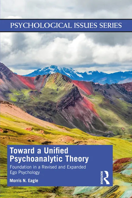 Toward a Unified Psychoanalytic Theory: Foundation in a Revised and Expanded Ego Psychology - Paperback