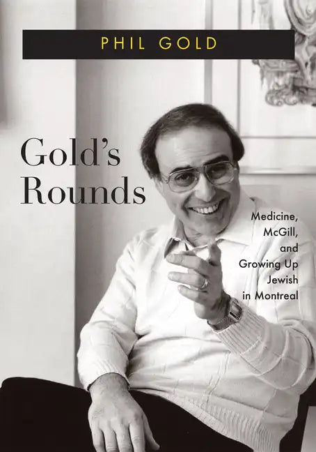Gold's Rounds: Medicine, McGill, and Growing Up Jewish in Montreal Volume 28 - Hardcover