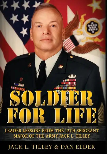 Soldier for Life: Leader Lessons From The 12th Sergeant Major Of The Army Jack L. Tilley - Hardcover
