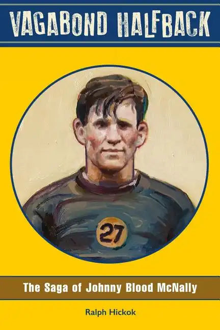 Vagabond Halfback: The Saga of Johnny Blood McNally - Paperback