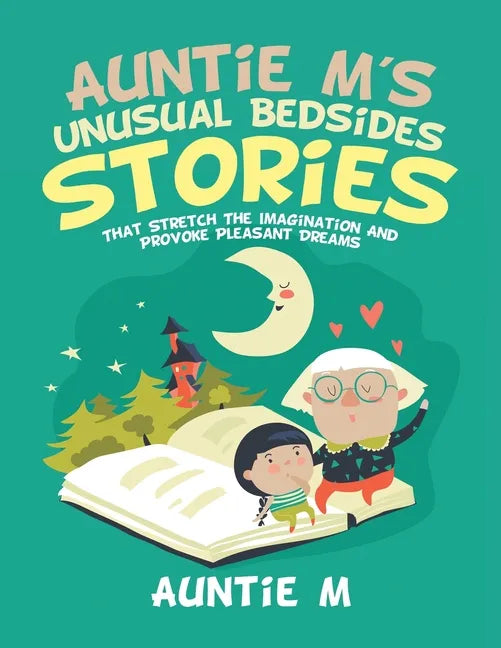 Auntie M's Unusual Bedsides Stories: That Stretch the Imagination and Provoke Pleasant Dreams - Paperback