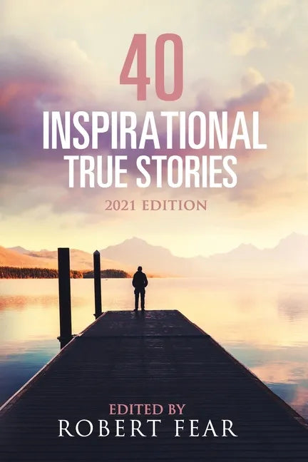 40 Inspirational True Stories: 2021 Edition - Paperback