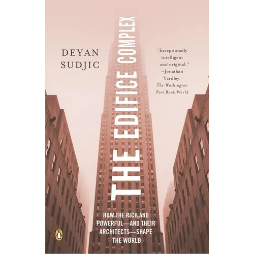 The Edifice Complex: How the Rich and Powerful--and Their Architects--Shape the World - Paperback