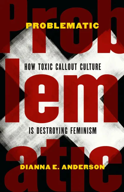 Problematic: How Toxic Callout Culture Is Destroying Feminism - Hardcover