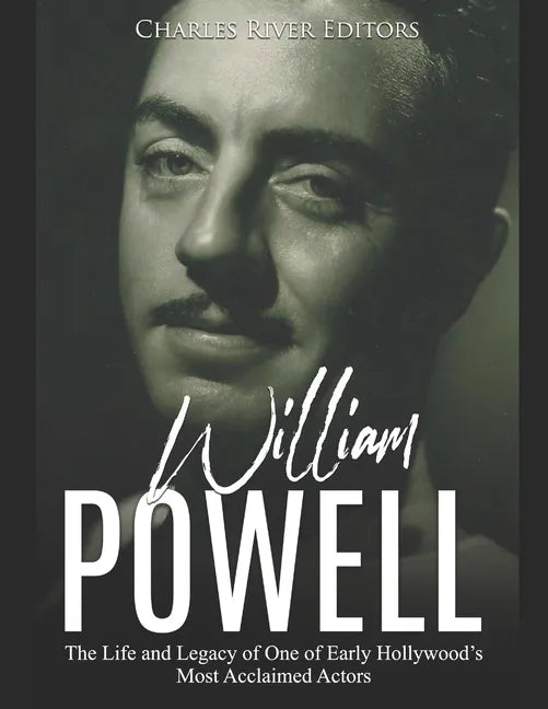 William Powell: The Life and Legacy of One of Early Hollywood's Most Acclaimed Actors - Paperback