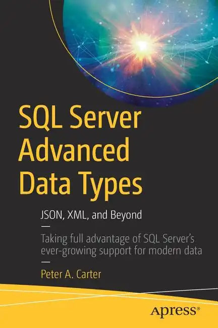 SQL Server Advanced Data Types: Json, XML, and Beyond - Paperback