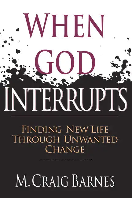 When God Interrupts: Finding New Life Through Unwanted Change - Paperback