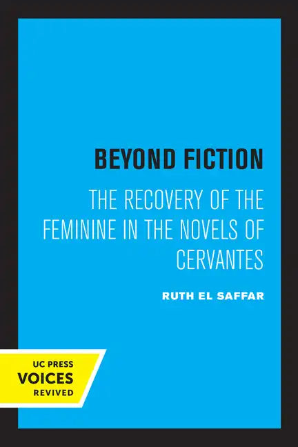 Beyond Fiction: The Recovery of the Feminine in the Novels of Cervantes - Paperback