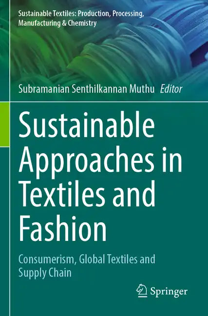 Sustainable Approaches in Textiles and Fashion: Consumerism, Global Textiles and Supply Chain - Paperback