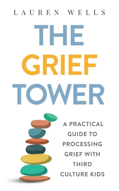 The Grief Tower: A Practical Guide to Processing Grief with Third Culture Kids - Paperback