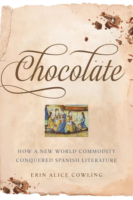 Chocolate: How a New World Commodity Conquered Spanish Literature - Paperback